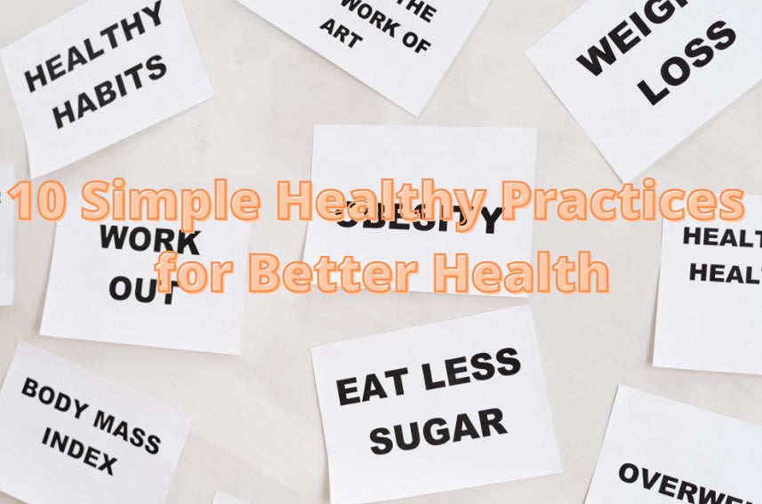 10 Simple Healthy Practices for Better Health