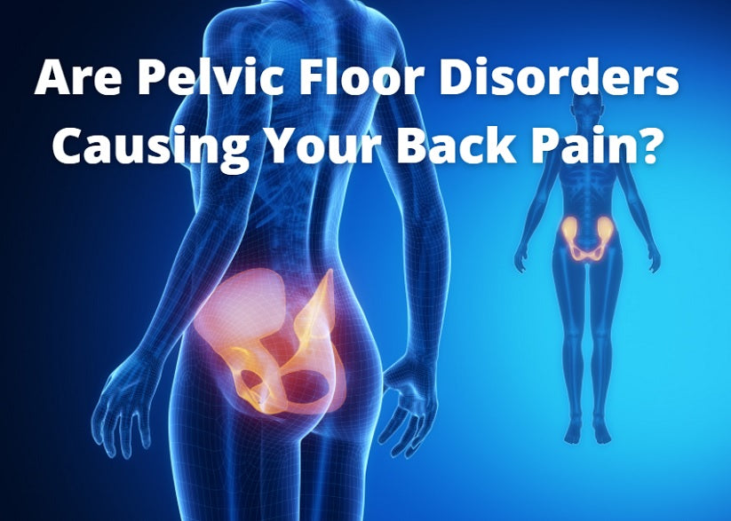 Are Pelvic Floor Disorders Causing Your Back Pain?