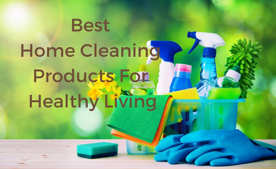 Best Home Cleaning Products For Healthy Living