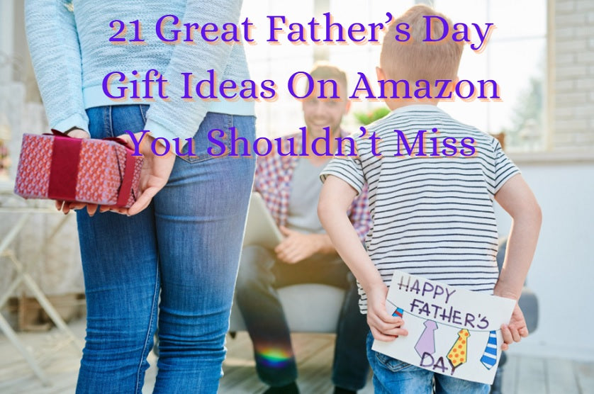 21 Great Father’s Day Gift Ideas On Amazon You Shouldn’t Miss