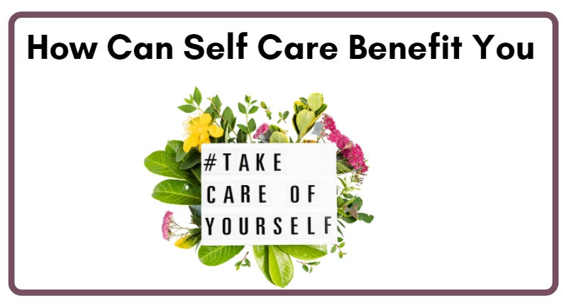 How Can Self-Care Benefit You